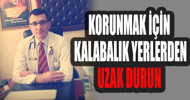 KORUNMAK İÇİN KALABALIK YERLERDEN UZAK DURUN