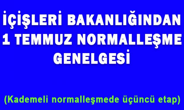 İçişleri Bakanlığı'ndan 1 Temmuz normalleşme genelgesi (Kademeli normalleşmede üçüncü etap)