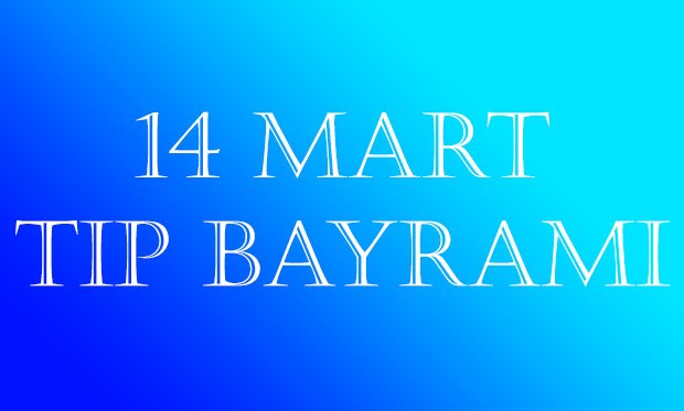 HER DÖNEM, HER ŞARTTA GÖREVİNİ YAPMAYA ÇALIŞAN BİZLERİN 14 MART TIP BAYRAMI KUTLU OLSUN